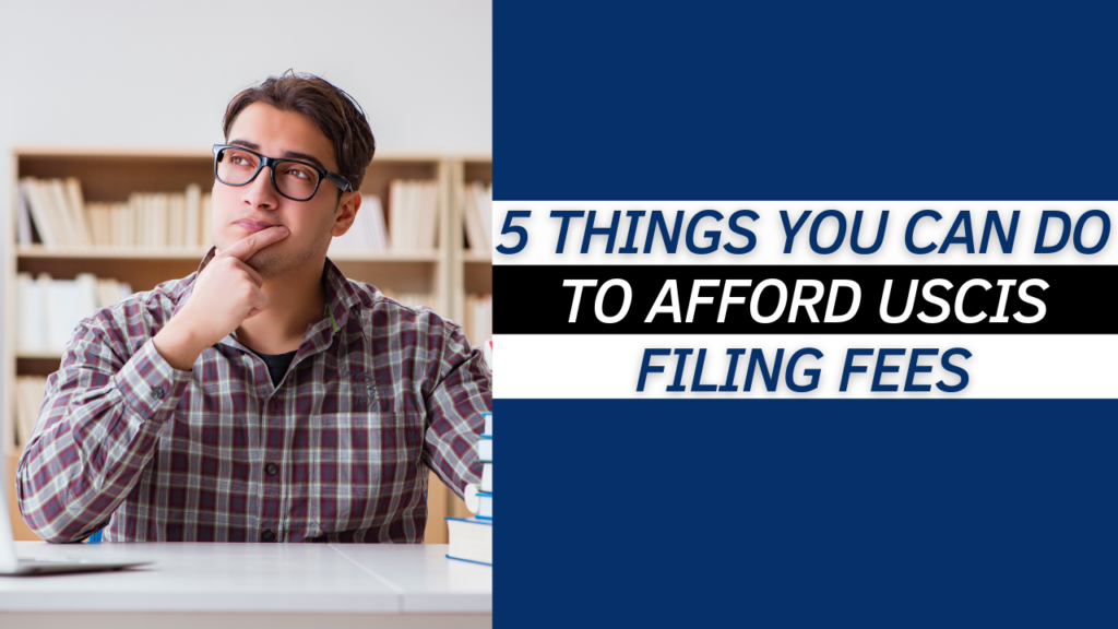 5 things you can do to Afford USCIS Filing Fees
