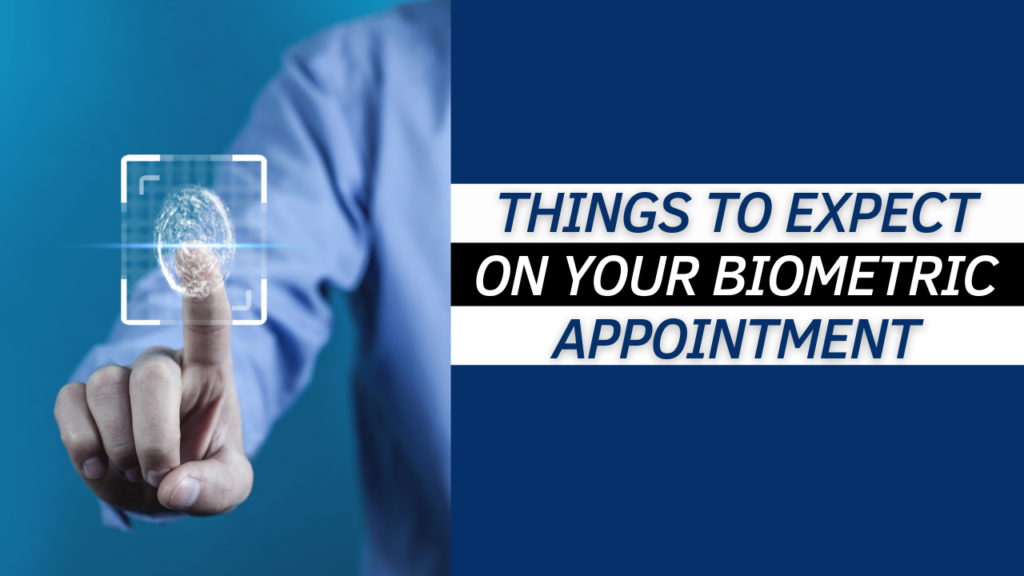 7 Things to Expect on your Biometric Appointment