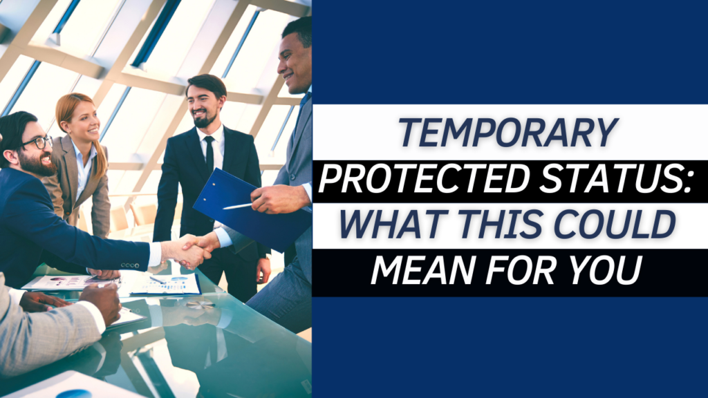 Temporary Protected Status: what this could mean for you